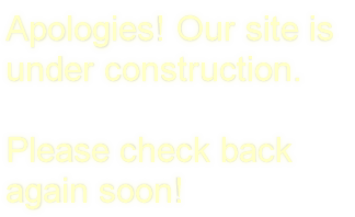 Apologies! Our site is
under construction.

Please check back
again soon!